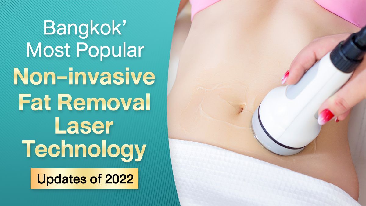 Bangkok Most Popular Non-invasive Fat Removal Laser Technology Updates of  2022